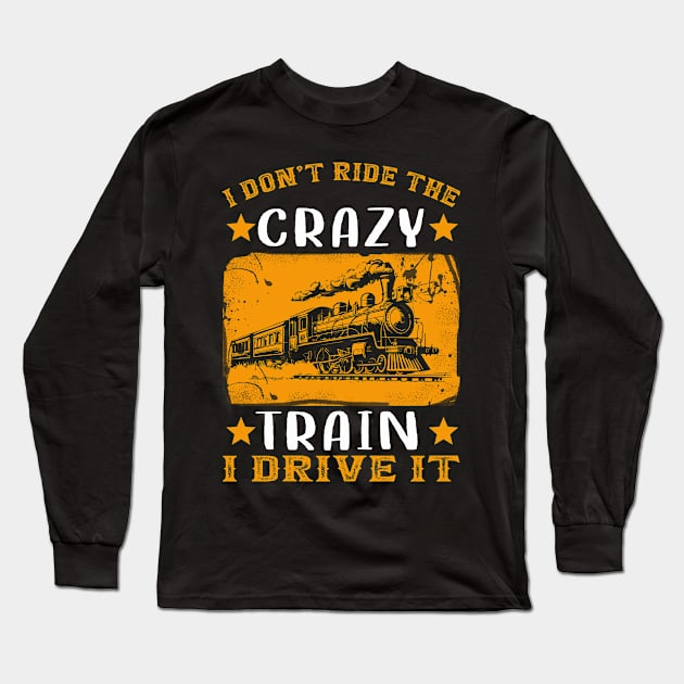 I Don't Ride The Crazy Train I Drive It Long Sleeve T-Shirt by banayan